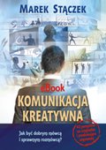 Komunikacja kreatywna. Jak być dobrym mówcą i sprawnym rozmówcą - ebook