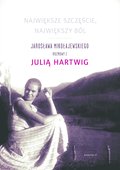 Największe szczęscie, największy ból. Jarosława Mikołajewskiego rozmowy z Julia Hartwig - ebook