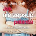 Jak nie zepsuć palanta. Instrukcja w 10 krokach - audiobook