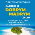 Inaczej o dobrym i mądrym życiu. Inspirujący poradnik o sekretach bycia szczęśliwym i spełnionym - audiobook