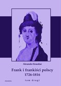 Frank i frankiści polscy 1726-1816. Monografia historyczna osnuta na źródłach archiwalnych i rękopiśmiennych. Tom drugi - ebook