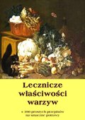 Lecznicze właściwości warzyw oraz 390 prostych przepisów na smaczne potrawy   - ebook