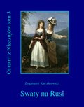 Ostatni z Nieczujów. Swaty na Rusi, tom 3 cyklu powieści - ebook