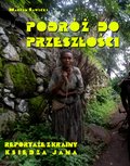 Podróż do przeszłości. Reportaże z Krainy Księdza Jana - ebook