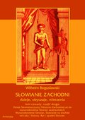 Słowianie Zachodni: dzieje, obyczaje, wierzenia, tom czwarty, część druga: Dzieje Słowiańszczyzny Północno-Zachodniej aż do wynarodowienia Słowian zaodrzańskich. Wynarodowienie Słowian. Słowianie na wschód od Łaby i Solawy. Byt i upadek Słowian. - ebook