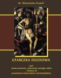 Utarczka duchowna inaczej Walka duchowa czyli nauka poznania, pokonania samego siebie, i dojścia do prawdziwej doskonałości chrześcijańskiej - ebook