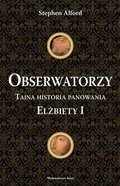 Obserwatorzy. Tajna historia panowania Elżbiety I - ebook