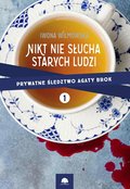 Nikt nie słucha starych ludzi. Prywatne śledztwo Agaty Brok cz. 1 - ebook