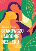 Stanowczo, łagodnie, bez lęku... Dziś - ebook