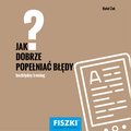 Jak dobrze popełniać błędy? - ebook