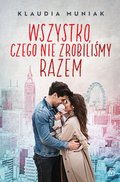 Wszystko, czego nie zrobiliśmy razem - ebook