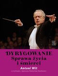 Dyrygowanie. Sprawa życia i śmierci - ebook