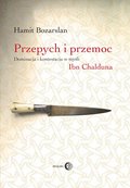 Przepych i przemoc. Dominacja i kontestacja w myśli Ibn Chalduna - ebook