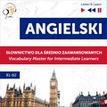 Angielski. Słownictwo dla średnio zaawansowanych: English Vocabulary Master for Intermediate Learners (Listen & Learn - Poziom B1-B2) - audiobook