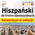 Hiszpański dla średnio zaawansowanych. Konwersacje na wakacje - audio kurs