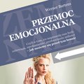 Przemoc emocjonalna. Czyli o tym, co naprawdę nas boli: zniewaga, upokorzenie, pozbawianie miłości - jak możemy się przed tym bronić - audiobook