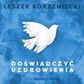 Doświadczyć uzdrowienia - audiobook