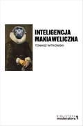 Inteligencja makiaweliczna. Rzecz o pochodzeniu natury ludzkiej - ebook