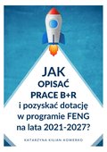 Jak opisać prace B+R i pozyskać dotację w programie FENG na lata 2021-2027? - ebook