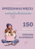 Sprzedawaj więcej eBOOKów i książek. 150 prostych i skutecznych strategii na sprzedaż. - ebook