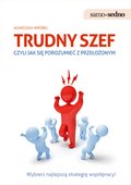 Trudny szef, czyli jak porozumieć się z przełożonym - ebook