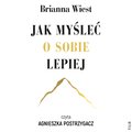 Jak myśleć o sobie lepiej - audiobook