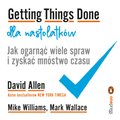 Getting Things Done dla nastolatków. Jak ogarnąć wiele spraw i zyskać mnóstwo czasu - audiobook