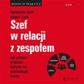 Szef w relacji z zespołem. Jak proces grupowy wpływa na psychologię teamu - audiobook