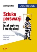 Sztuka perswazji, czyli język wpływu i manipulacji - audiobook