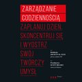 Zarządzanie codziennością. Zaplanuj dzień, skoncentruj się i wyostrz swój twórczy umysł - audiobook