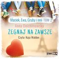 Maciek, Ewa, Gruby i inni. Tom 2. Żegnaj na zawsze - audiobook