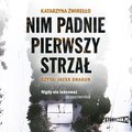 Nim padnie pierwszy strzał - audiobook