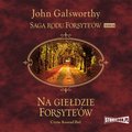 Saga rodu Forsyte'ów. Tom 10. Na giełdzie Forsyte'ów - audiobook