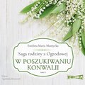 Saga rodziny z Ogrodowej. Tom 4. W poszukiwaniu konwalii - audiobook