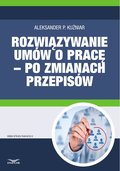 Rozwiązywanie umów o pracę - po zmianach przepisów - ebook