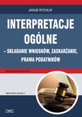 Interpretacje ogólne - składanie wniosków, zaskarżanie, prawa podatników - ebook