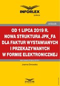 Od 1 lipca 2019 r. nowa struktura JPK_FA dla faktur wystawianych i przekazywanych w formie elektronicznej - ebook