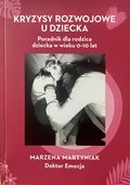 Kryzysy rozwojowe u dziecka. Poradnik dla rodzica dziecka w wieku 0-10 lat - ebook