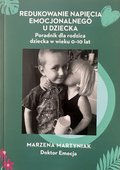 Redukowanie napięcia emocjonalnego u dziecka. Poradnik dla rodzica dziecka w wieku 0-10 lat - ebook