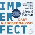 Biznesowe: "Dary niedoskonałości. Jak przestać się przejmować tym, kim powinniśmy być, i zaakceptować to, kim jesteśmy" - audiobook