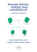 Dorosłe dziecko - kolejny etap rodzicielstwa. Jak utrzymać silne więzi, wspierać i dbać o dobre relacje - ebook