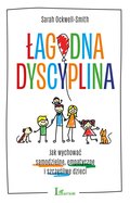 Łagodna dyscyplina. Jak wychować samodzielne, empatyczne i szczęśliwe dzieci - ebook