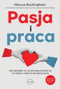 Pasja i praca.  Jak odnaleźć to, co kochasz, kochać to, co robisz, i robić to do końca życia - ebook