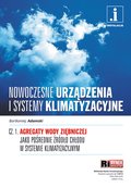 Nowoczesne urządzenia i systemy klimatyzacyjne - cz. 1: Agregaty wody ziębniczej jako pośrednie źródło chłodu w systemie klimatyzacyjnym - ebook