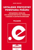 Ustalanie przyczyn powstawania pożaru, urządzenia grzejne, ich charakterystyki termiczne i badania elektrotechniczne - poradnik  - ebook