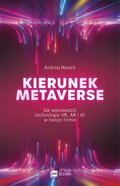 Kierunek metaverse. Jak wprowadzić technologie VR, AR i AI w twojej firmie - audiobook