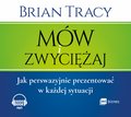 Mów i zwyciężaj. Jak perswazyjnie prezentować w każdej sytuacji - audiobook