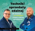 Techniki sprzedaży zdalnej. Jak działając "na odległość" osiągać sukcesy sprzedażowe - audiobook