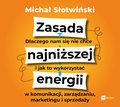 Zasada najniższej energii. Dlaczego nam się nie chce i jak to wykorzystać w komunikacji, zarządzaniu, marketingu i sprzedaży - audiobook