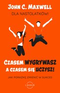 Czasem wygrywasz, a czasem się uczysz. Dla nastolatków. Jak porażkę zmienić w sukces - ebook